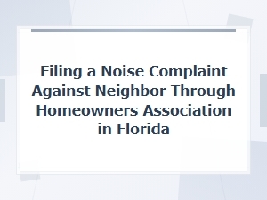 How to File a Noise Complaint with Your Hoa in Florida